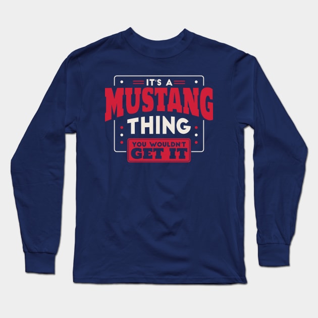 It's a Mustang Thing, You Wouldn't Get It // School Spirit Go Mustangs Long Sleeve T-Shirt by SLAG_Creative